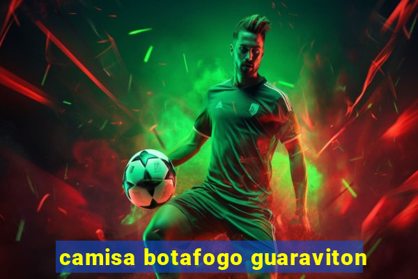 camisa botafogo guaraviton